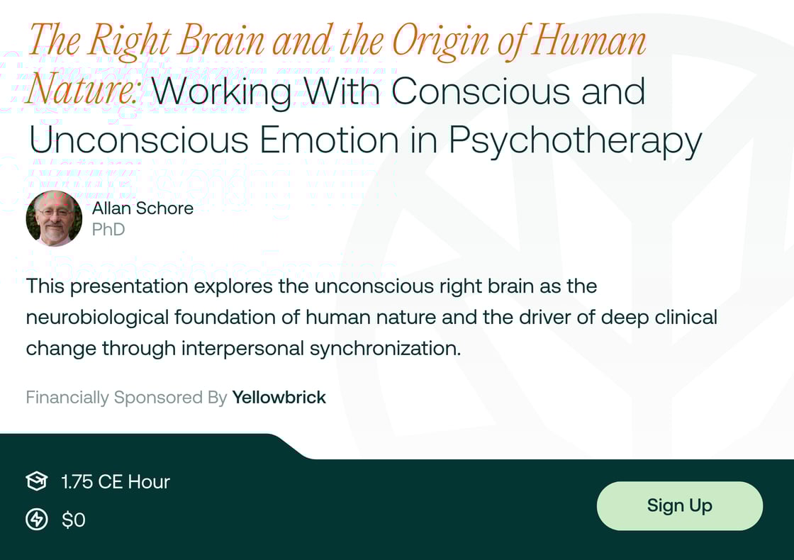 The Right Brain and the Origin of Human Nature: Working With Conscious and Unconscious Emotion in Psychotherapy - On Demand CEs - Register now with TPN.health!