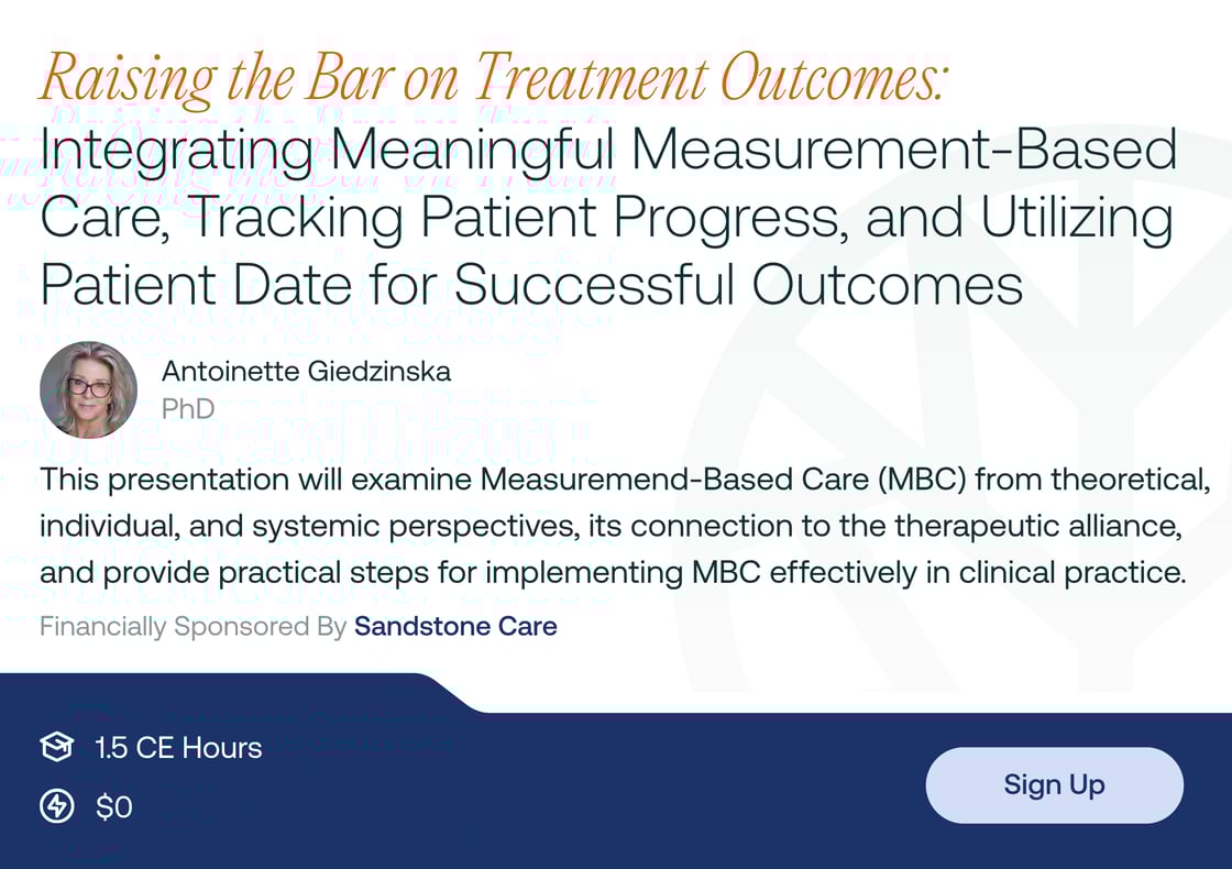 Raising the Bar on Treatment Outcomes: Integrating Meaningful Measurement-Based Care, Tracking Patient Progress, and Utilizing Patient Data for Successful Outcomes - 1.5 On Demand CEs