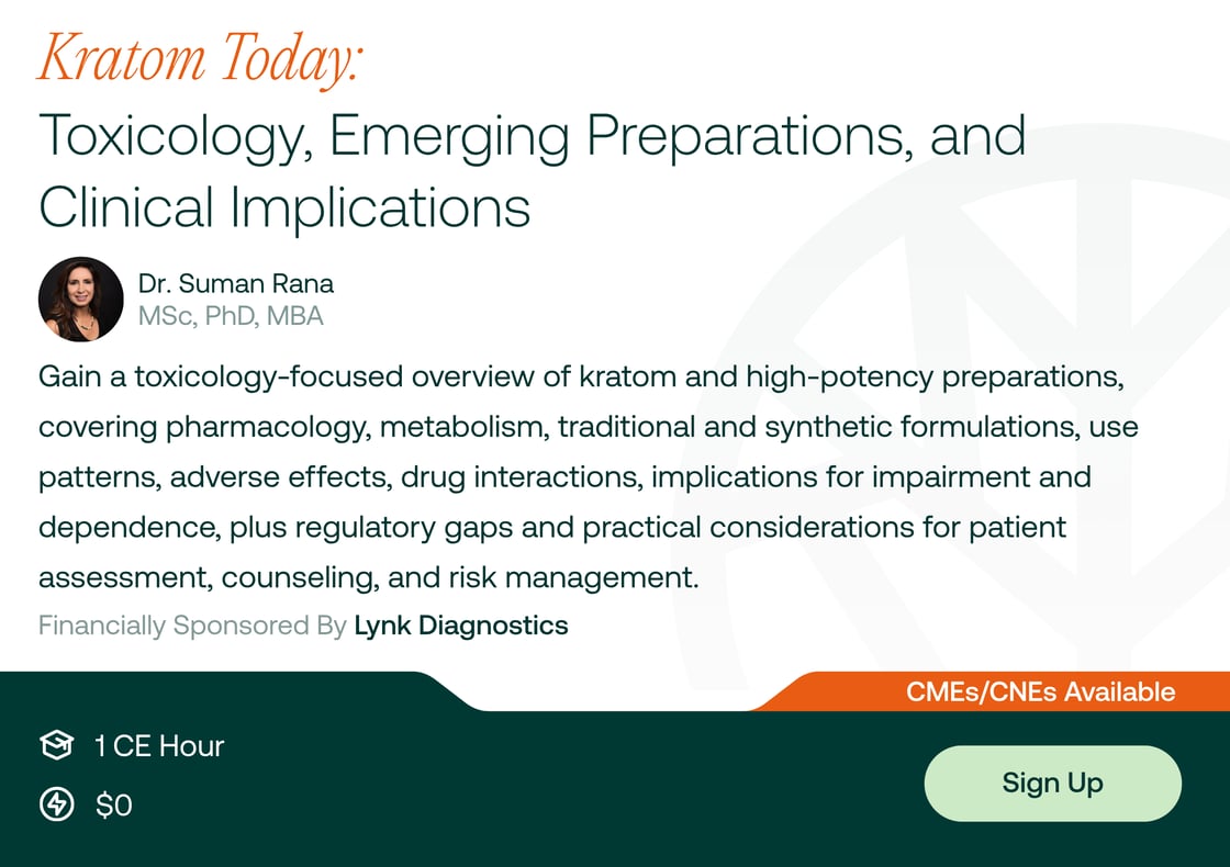 Kratom Today: Toxicology, Emerging Preparations, and Clinical Implications - 1 On Demand CE